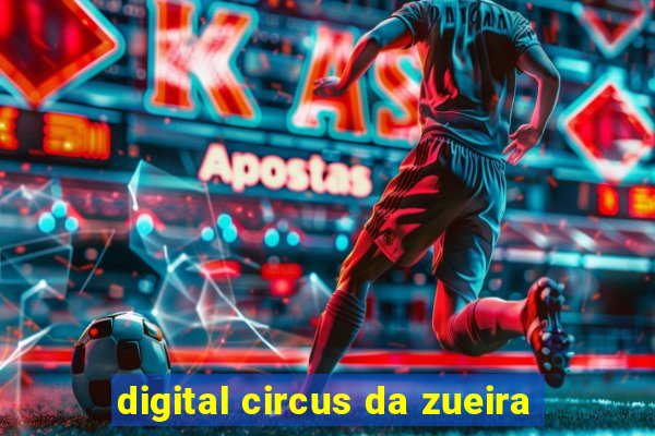 digital circus da zueira